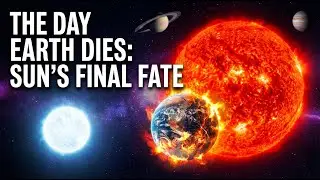 The Sun's Last Breath Will Destroy Everything
