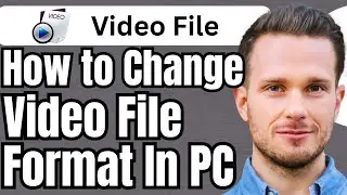 How To Change Video File Format In PC