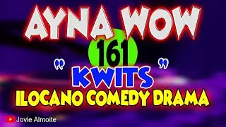 AYNA WOW 161 | KWITS | ILOCANO COMEDY DRAMA | Jovie Almoite
