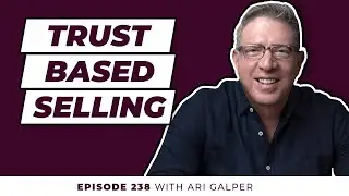 Trust Based Selling and Human Connection in Sales, with Ari Galper