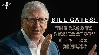 BILL GATES: The Rags to Riches Story of a Tech Genius?