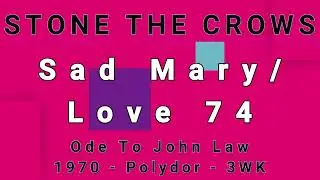STONE THE CROWS&mdash;Sad Mary/Love 74