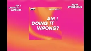 'Am I Doing It Wrong?' Trailer