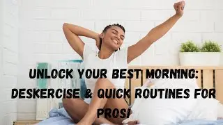 Unlock Your Best Morning: Deskercise & Quick Routines for Pros! #fitness #motivation