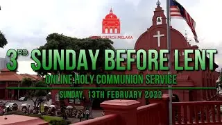 Christ Church Melaka 3rd Sunday before Lent Online Holy Communion Service, 13th February 2022
