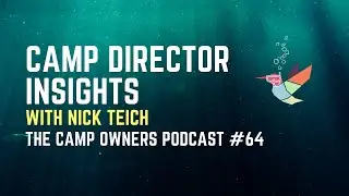 Camp Director Insights - with Nick Teich - The Camp Owners Podcast #64