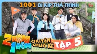 2 NGÀY 1 ĐÊM CHUYỆN CHƯA KỂ 5: Quắn quéo trước những màn THẢ THÍNH của hội nam thần 2N1D