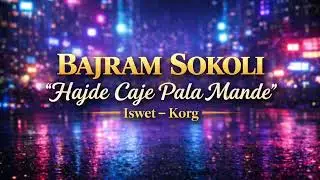 BajRam Sokoli Iswet Korg Hajde Caje Pala Mande