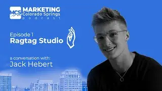 Marketing Colorado Springs Podcast Episode 1 - Ragtag Studio Jack Hebert