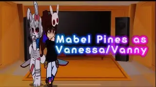 Gravity Falls future AU react to Mabel as Vanessa/Vanny AU /mistake 