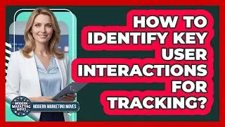 How To Identify Key User Interactions For Tracking?