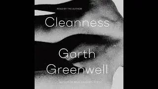Cleanness by Garth Greenwell | Full Audiobook