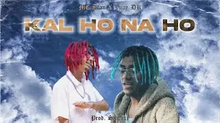 MC Stan X Vijay Dk - Kal Ho Na Ho (Official Music Video) | Prod. Starbxy