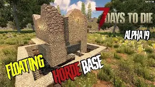 7 Days to Die - Floating Horde Base - Super Easy To Defend - (Alpha 19)