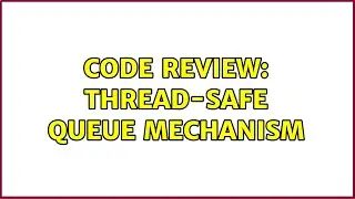 Code Review: Thread-safe queue mechanism