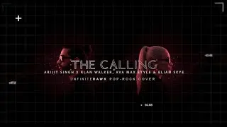 THE CALLING - ARIJIT SINGH X ALAN WALKER, AVA MAX & ELIAN SKYE | INFINITERAWK Rock Cover