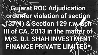 Gujarat ROC Adjudication order for violation of section 137(1) & 129 r.w. Sch III of CA, 2013