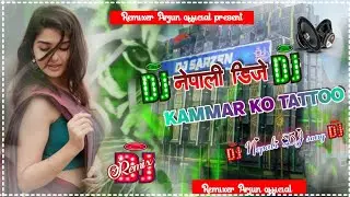 Kammar ko tattoo || Nepali DJ song || Kammar ko tattoo Remix || Remixer Arjun official