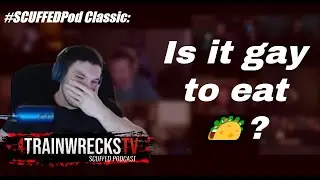 Everyone's Gay if you Think About it | TrainwrecksTV Scuffed Podcast