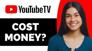 Does YouTube TV Cost Money - Full Guide