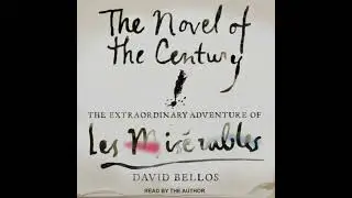 Novel of the Century: The Extraordinary Adventure of Les Mis&eacute;rables - David Bellos