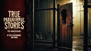 24 True Paranormal Stories | The Haunted Door in the Playground And More