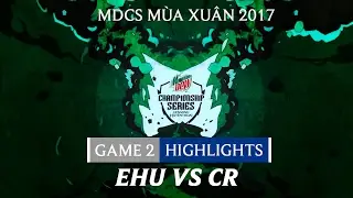 Hightlights: EHU vs CR Game 2 - Mountain Dew Championship Series M&ugrave;a Xu&acirc;n 2017