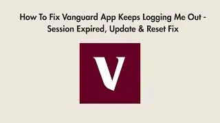 How To Fix Vanguard App Keeps Logging Me Out - Session Expired, Update & Reset Fix