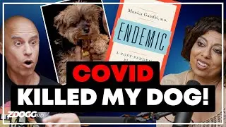 COVID Killed My Dog! (A Post-Pandemic Playbook) w/Dr. Monica Gandhi