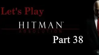 Let's Play Hitman: Absolution [Hard] - P38