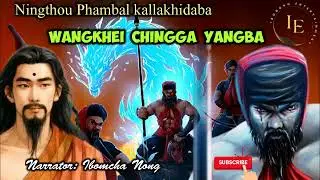 Wangkhei Chingga Yangba | Kangleipak ki Puwari | History of Manipur | Ibomcha Nong 