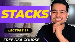 Lecture - 21 : Stacks | Free DSA Course | AlgoPrep DSA Course