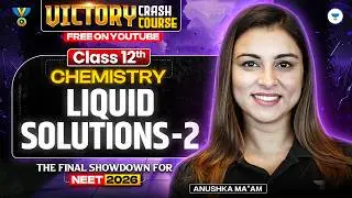 Liquid Solutions -2 for NEET 2026 🔥 | Chemistry One Shot LIVE | Victory Crash Course | Anushka Mam