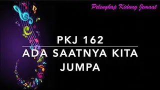 PKJ 162 Ada Saatnya Kita Jumpa - Pelengkap Kidung Jemaat