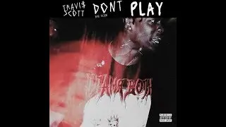 Travis Scott - Don't Play (ft. Big Sean) (Prod. by Allen Ritter, Vinylz & Travis Scott)