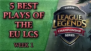 5 Best Plays of the EU LCS Spring Split 2017 | Week 1 | League of Legends