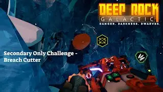 Secondary Only Challenge - Breach Cutter | Deep Rock Galactic