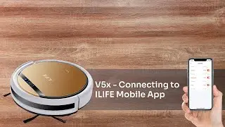 V5x - Connecting to ILIFE Mobile App | ILIFE V5x Robotic Vacuum Cleaner