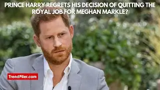 Prince Harry regrets his decision of quitting the royal job for Meghan Markle?