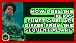 How Does the Keras Functional API Differ From the Sequential API?