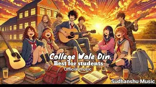 College Wale Din official music | Best for students | Sudhanshu music | (@SudhanshuMusic-Sea)