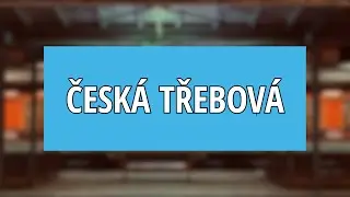 Hlášení Vlaků STANICE ČESKÁ TŘEBOVÁ | HAVIS