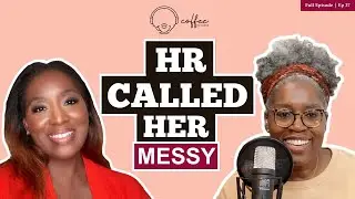 Coffee No Cream Ep. 37 - HR Can Be Unsafe for Black Women, Even When You Work In the HR Department
