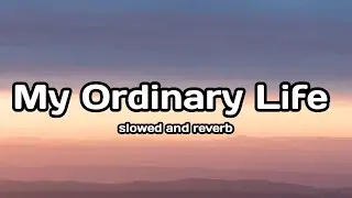 my ordinary life - slowed to perfection (slowed + reverb)