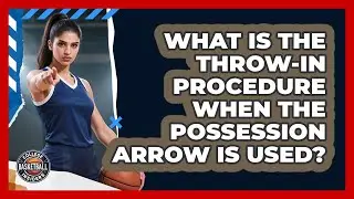What Is The Throw-in Procedure When The Possession Arrow Is Used? - College Basketball Insiders