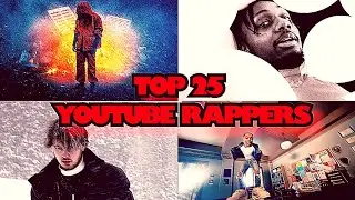 THE TOP 25 YOUTUBE RAPPERS!!!! (2021 Edition)