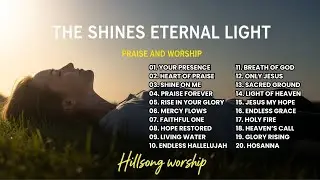 The Shines Eternal Light | Peaceful Praise & Worship for Prayer, Rest and Reflection | Worship Songs