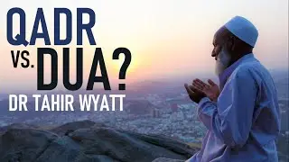 Does Dua Change Qadr ? | Tahir Wyatt 2020