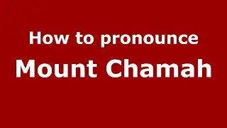 How do you say Mount Chamah in Malaysia? Malaysian pronunciation of Mount Chamah - Pronounce Names