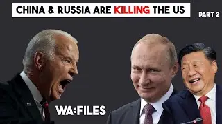 How China and Russia Are Killing the US | WA Files